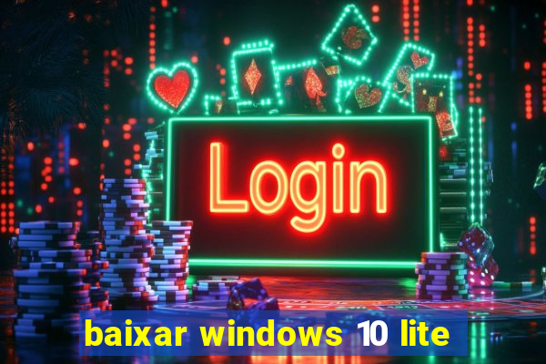 baixar windows 10 lite